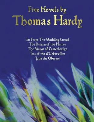 Pięć powieści Thomasa Hardy'ego - Daleko od zgiełku, Powrót tubylca, Burmistrz Casterbridge, Tess of the D'Urbervilles, Jude the Obs - Five Novels by Thomas Hardy - Far from the Madding Crowd, the Return of the Native, the Mayor of Casterbridge, Tess of the D'Urbervilles, Jude the Obs