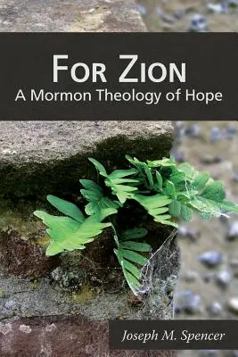 Dla Syjonu: Mormońska teologia nadziei - For Zion: A Mormon Theology of Hope