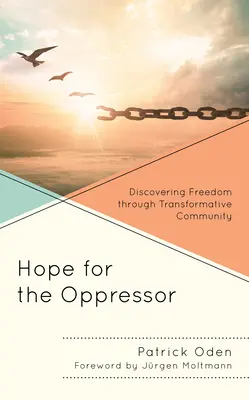 Nadzieja dla ciemiężcy: Odkrywanie wolności poprzez transformującą społeczność - Hope for the Oppressor: Discovering Freedom through Transformative Community