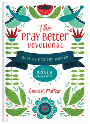 Modlić się lepiej: Medytacje dla kobiet plus bonusowe mapy modlitewne! - The Pray Better Devotional: Meditations for Women Plus Bonus Prayer Maps!