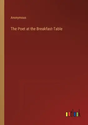 Poeta przy stole śniadaniowym - The Poet at the Breakfast-Table