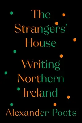 Dom obcych: Pisząc o Irlandii Północnej - The Strangers' House: Writing Northern Ireland