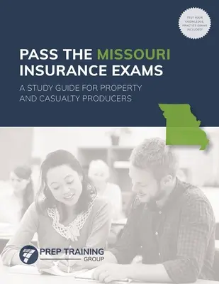 Zdaj egzaminy ubezpieczeniowe w Missouri: A Study Guide for Property and Casualty Producers Zdaj egzaminy ubezpieczeniowe w Missouri. - Pass the Missouri Insurance Exams: A Study Guide for Property and Casualty Producers