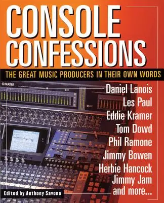 Wyznania konsolowe: Wielcy producenci muzyczni we własnych słowach - Console Confessions: The Great Music Producers in Their Own Words