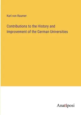 Przyczynki do historii i doskonalenia niemieckich uniwersytetów - Contributions to the History and Improvement of the German Universities