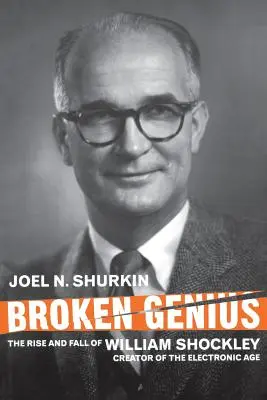 Złamany geniusz: Powstanie i upadek Williama Shockleya, twórcy ery elektronicznej - Broken Genius: The Rise and Fall of William Shockley, Creator of the Electronic Age