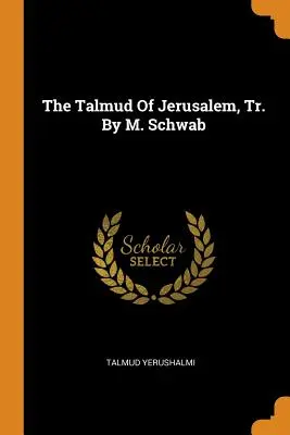 Talmud Jerozolimski w przekładzie M. Schwaba - The Talmud Of Jerusalem, Tr. By M. Schwab