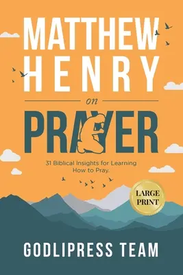 Matthew Henry o modlitwie: 31 biblijnych wskazówek jak się modlić (DUŻY DRUK) - Matthew Henry on Prayer: 31 Biblical Insights for Learning How to Pray (LARGE PRINT)