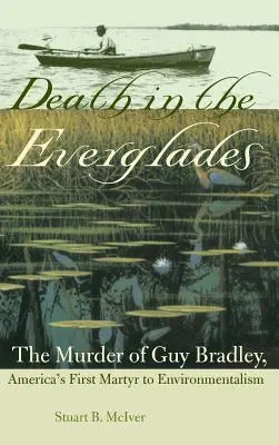 Śmierć w Everglades: Morderstwo Guya Bradleya, pierwszego amerykańskiego męczennika ekologizmu - Death in the Everglades: The Murder of Guy Bradley, America's First Martyr to Environmentalism