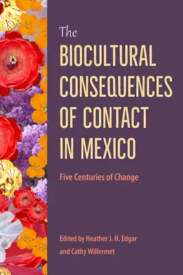 Biokulturowe konsekwencje kontaktów w Meksyku: Pięć wieków zmian - The Biocultural Consequences of Contact in Mexico: Five Centuries of Change