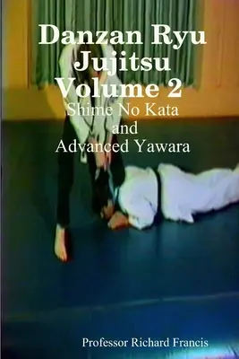 Danzan Ryu Jujitsu Tom 2 Shime No Kata i zaawansowana Yawara - Danzan Ryu Jujitsu Volume 2 Shime No Kata and Advanced Yawara