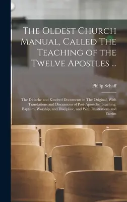 Najstarszy podręcznik Kościoła, zwany Nauką Dwunastu Apostołów ...: Didache i pokrewne dokumenty w oryginale, z tłumaczeniami i dys - The Oldest Church Manual, Called The Teaching of the Twelve Apostles ...: The Didache and Kindred Documents in The Original, With Translations and Dis