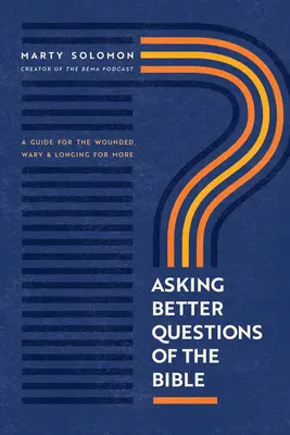 Zadawanie Biblii lepszych pytań: Przewodnik dla zranionych, ostrożnych i pragnących więcej - Asking Better Questions of the Bible: A Guide for the Wounded, Wary, and Longing for More