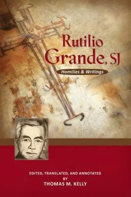 Rutilio Grande, Sj: Homilie i pisma - Rutilio Grande, Sj: Homilies and Writings