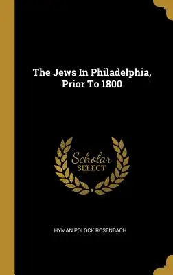 Żydzi w Filadelfii przed 1800 rokiem - The Jews In Philadelphia, Prior To 1800