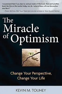 Cud optymizmu: Zmień swoją perspektywę, zmień swoje życie - The Miracle of Optimism: Change Your Perspective, Change Your Life