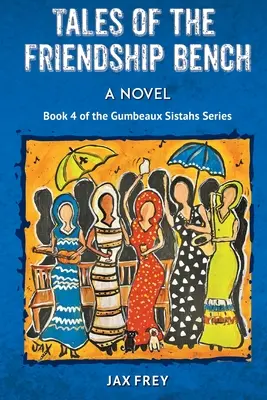 Opowieści z ławki przyjaźni, Księga 4 powieści Gumbeaux Sistahs - Tales of the Friendship Bench, Book 4 of the Gumbeaux Sistahs Novels