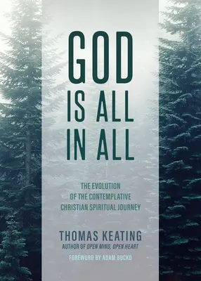 Bóg jest wszystkim we wszystkim: Ewolucja kontemplacyjnej chrześcijańskiej podróży duchowej - God Is All in All: The Evolution of the Contemplative Christian Spiritual Journey