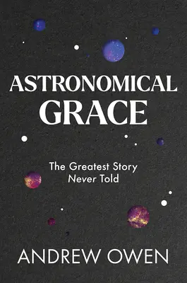 Astronomiczna łaska: Największa historia, jakiej nigdy nie opowiedziano - Astronomical Grace: The Greatest Story Never Told