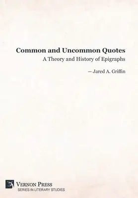 Cytaty zwykłe i niezwykłe: Teoria i historia epigrafów - Common and Uncommon Quotes: A Theory and History of Epigraphs