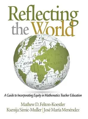 Odzwierciedlanie świata: Przewodnik po uwzględnianiu równości w kształceniu nauczycieli matematyki - Reflecting the World: A Guide to Incorporating Equity in Mathematics Teacher Education