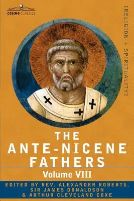 Ojcowie Antiocheńscy: Pisma Ojców Kościoła do 325 r. n.e., tom VIII Ojcowie Kościoła III i IV wieku - Dwunastu Patriarsze - The Ante-Nicene Fathers: The Writings of the Fathers Down to A.D. 325, Volume VIII Fathers of the Third and Fourth Century - The Twelve Patriar