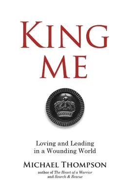 Króluj mi: Kochanie i przewodzenie w zranionym świecie - King Me: Loving and Leading in a Wounding World