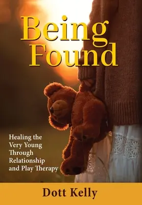 Being Found: Uzdrawianie najmłodszych poprzez relacje i terapię zabawą - Being Found: Healing the Very Young Through Relationship and Play Therapy