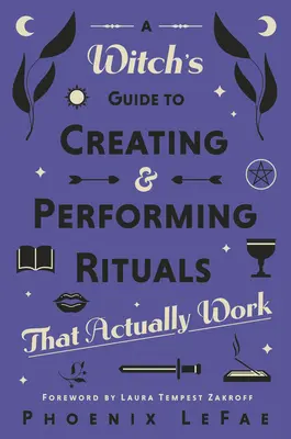 Przewodnik czarownicy po tworzeniu i wykonywaniu rytuałów: Które faktycznie działają - A Witch's Guide to Creating & Performing Rituals: That Actually Work