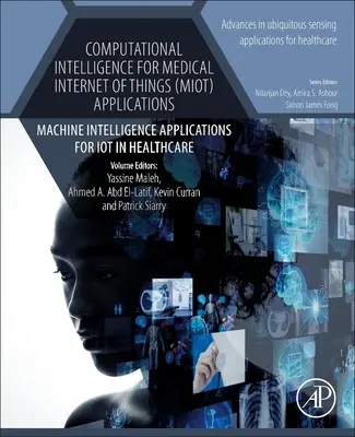 Inteligencja obliczeniowa w zastosowaniach medycznego Internetu rzeczy (MIoT): Zastosowania inteligencji maszynowej dla IoT w opiece zdrowotnej - Computational Intelligence for Medical Internet of Things (MIoT) Applications: Machine Intelligence Applications for IoT in Healthcare