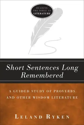 Krótkie zdania, które na długo zapadają w pamięć: Studium Przypowieści Salomona i innej literatury mądrościowej z przewodnikiem - Short Sentences Long Remembered: A Guided Study of Proverbs and Other Wisdom Literature