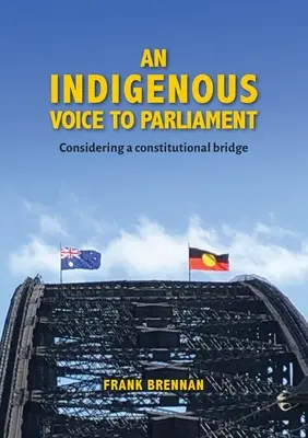 Rdzenny głos w parlamencie: Rozważania o moście konstytucyjnym - An Indigenous Voice to Parliament: Considering a Constitutional Bridge