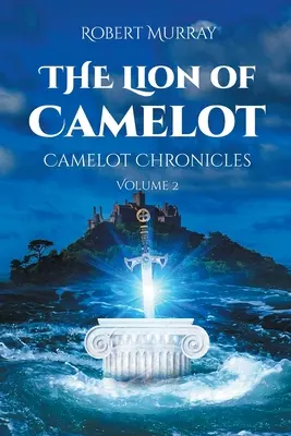 Lew Camelotu: Kroniki Camelotu, tom 2 - The Lion of Camelot: Camelot Chronicles Volume 2