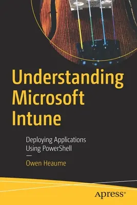 Zrozumieć Microsoft Intune: Wdrażanie aplikacji przy użyciu Powershell - Understanding Microsoft Intune: Deploying Applications Using Powershell