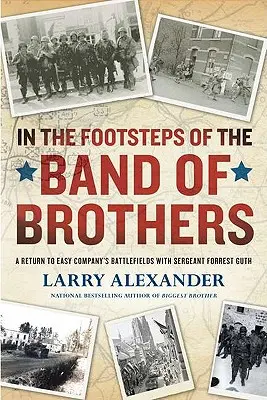 Śladami Bandy Braci: Powrót na pola bitew Easy Company z sierżantem Forrestem Guthem - In the Footsteps of the Band of Brothers: A Return to Easy Company's Battlefields with Sergeant Forrest Guth