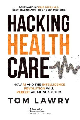 Hakowanie opieki zdrowotnej: W jaki sposób sztuczna inteligencja i rewolucja w inteligencji ponownie uruchomią schorowany system? - Hacking Healthcare: How AI and the Intelligence Revolution Will Reboot an Ailing System