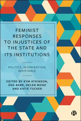 Feministyczne reakcje na niesprawiedliwość państwa i jego instytucji: Polityka, interwencja, opór - Feminist Responses to Injustices of the State and Its Institutions: Politics, Intervention, Resistance