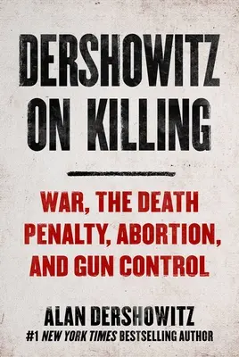 Dershowitz o zabijaniu: Jak prawo decyduje o tym, kto ma żyć, a kto umrzeć - Dershowitz on Killing: How the Law Decides Who Shall Live and Who Shall Die