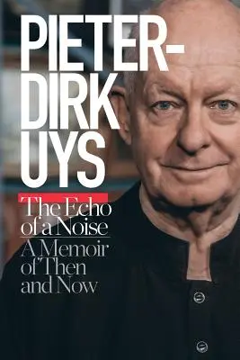 Pieter-Dirk Uys: The Echo of a Noise: A Memoir of Then and Now