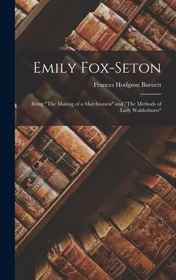Emily Fox-Seton: The Making of a Marchioness and The Methods of Lady Walderhurst (Powstanie marionetki i metody lady Walderhurst) - Emily Fox-Seton: Being The Making of a Marchioness and The Methods of Lady Walderhurst