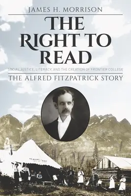 Prawo do czytania: sprawiedliwość społeczna, umiejętność czytania i pisania a powstanie Frontier College / Historia Alfreda Fitzpatricka - The Right to Read: Social Justice, Literacy, and the Creation of Frontier College / The Alfred Fitzpatrick Story