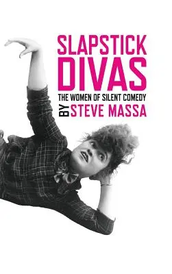 Slapstick Divas: Kobiety cichej komedii (twarda oprawa) - Slapstick Divas: The Women of Silent Comedy (hardback)