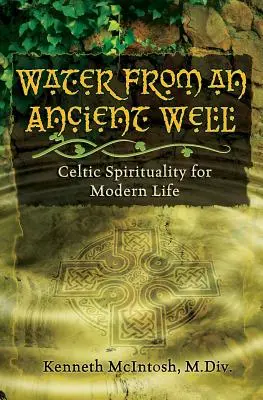 Woda ze starożytnej studni: Celtycka duchowość dla współczesnego życia - Water from an Ancient Well: Celtic Spirituality for Modern Life