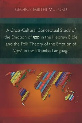 Międzykulturowe studium koncepcyjne emocji קצף w Biblii Hebrajskiej i ludowej teorii emocji Ngo w Kĩ - A Cross-Cultural Conceptual Study of the Emotion of קצף in the Hebrew Bible and the Folk Theory of the Emotion of Ngo in the Kĩ