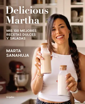 Delicious Martha. MIS 100 Mejores Recetas Dulces Y Saladas / Delicious Martha. MIS 100 najlepszych przepisów na słodko i słono - Delicious Martha. MIS 100 Mejores Recetas Dulces Y Saladas / Delicious Martha. M Y 100 Best Sweet and Savory Recipes