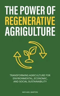 Potęga rolnictwa regeneracyjnego: Przekształcanie rolnictwa na rzecz zrównoważonego rozwoju środowiskowego, gospodarczego i społecznego - The Power of Regenerative Agriculture: Transforming Agriculture for Environmental, Economic, and Social Sustainability