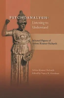 Psychoanaliza: Słuchając, by zrozumieć: Wybrane prace Arlene Kramer Richards - Psychoanalysis: Listening to Understand: Selected Papers of Arlene Kramer Richards