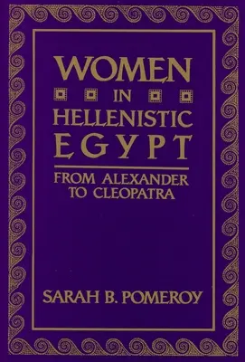 Kobiety w hellenistycznym Egipcie: Od Aleksandra do Kleopatry - Women in Hellenistic Egypt: From Alexander to Cleopatra