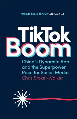 Tiktok Boom: Dynamiczna chińska aplikacja i wyścig supermocarstw o media społecznościowe - Tiktok Boom: China's Dynamite App and the Superpower Race for Social Media