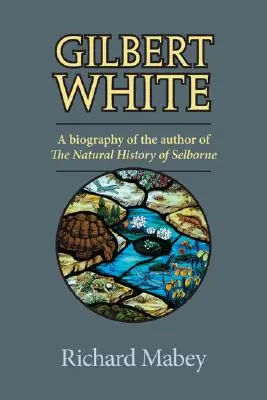 Gilbert White: Biografia autora Historii naturalnej Selborne - Gilbert White: A Biography of the Author of the Natural History of Selborne